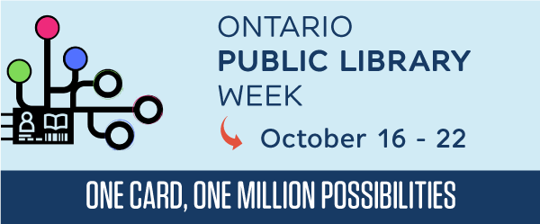 Ontario Public Library Week: October 16 - 22. One Card, One Million Possibilities.