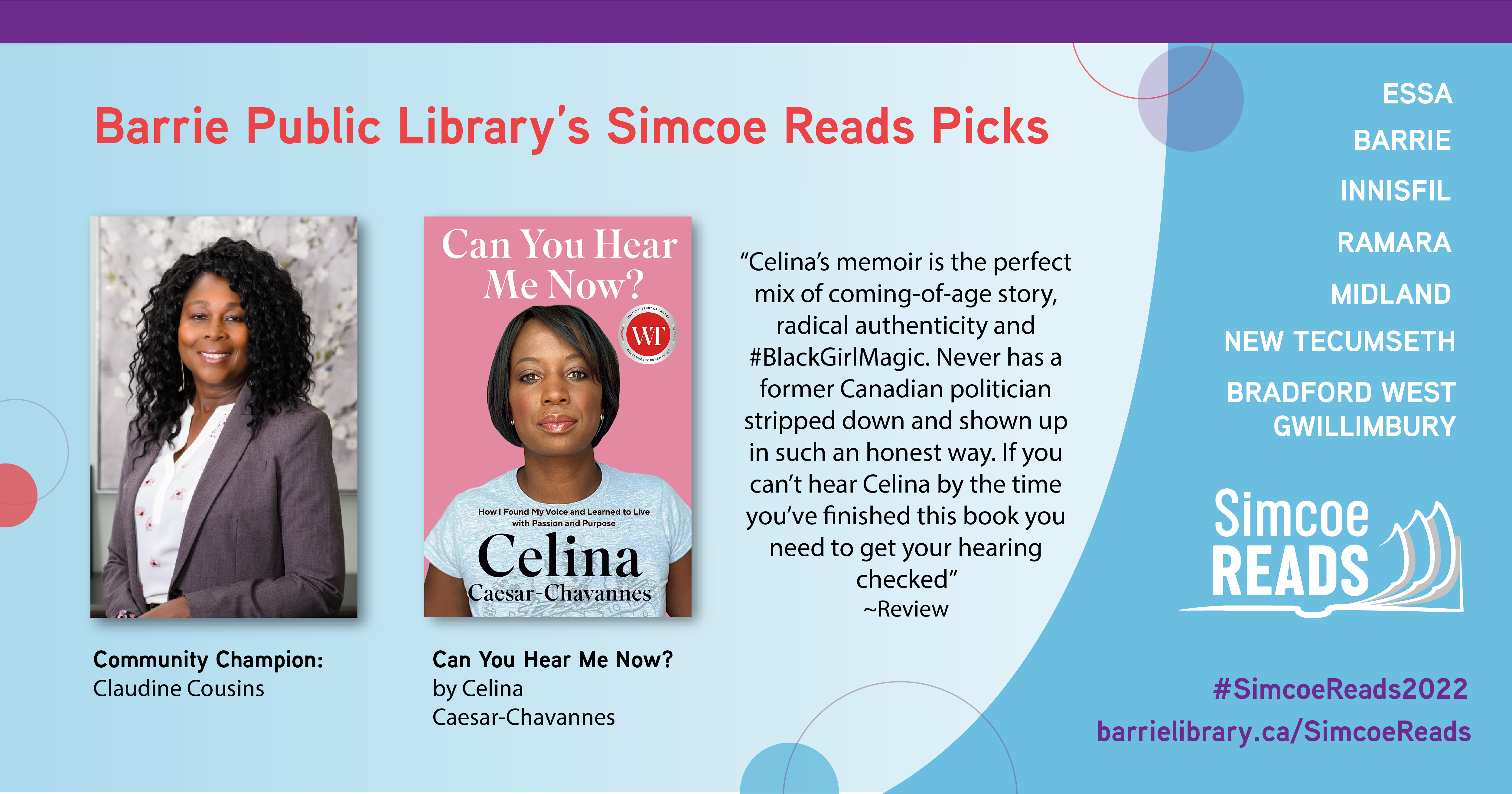 Barrie Public Library's Simcoe Reads Picks:  Community Champion: Claudine Cousins Book: Can You Hear Me Now? By Celina Caesar-Chavannes  "Celina’s memoir is the perfect mix of coming-of-age story, radical authenticity and #BlackGirlMagic. Never has a former Canadian politician stripped down and shown up in such an honest way. If you can’t hear Celina by the time you’ve finished this book you need to get your hearing checked”~Review  Essa Barrie Innisfil  Ramara Midland New Tecumseth Bradford West Gwillimbury Simcoe Reads #SimcoeReadds2022 barrielibraray.ca/SimcoeReads