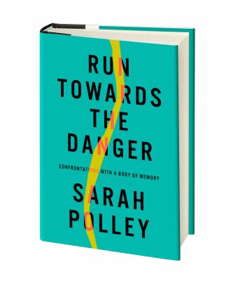 Book cover: Run Towards the Danger by Sarah Polley
